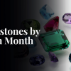 Gemstones by Birth Month